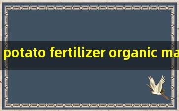 potato fertilizer organic manufacturers